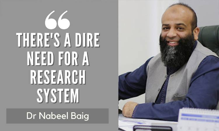 There’s a dire need for a research system; Dr Nabeel Baig