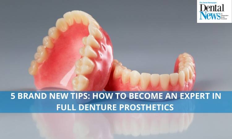 5 Brand New Tips: How to Become An Expert In Full Denture Prosthetics 