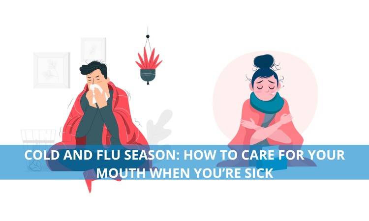 Cold and Flu Season: How to care for your mouth when you’re sick