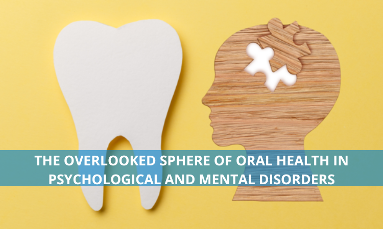 The Overlooked Sphere of Oral Health in Psychological and Mental Disorders