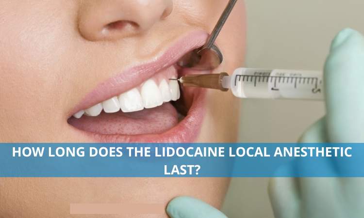 How Long Does the Lidocaine Local Anesthetic Last?