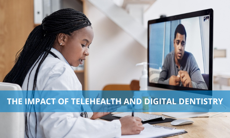 The Impact of Telehealth and Digital Dentistry