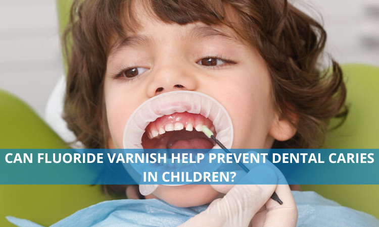 Can Fluoride Varnish Help Prevent Dental Caries in Children?