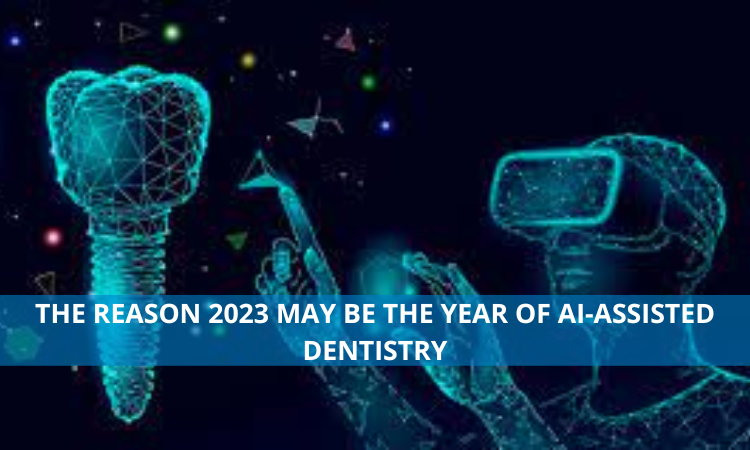 The reason 2023 may be the year of AI-Assisted Dentistry