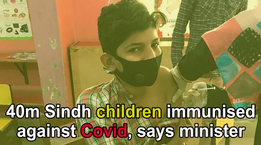 40m Sindh children immunised against Covid, says minister  