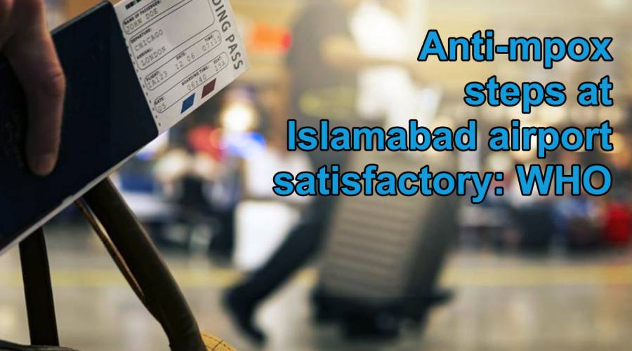 Anti-mpox steps at Islamabad airport satisfactory: WHO 