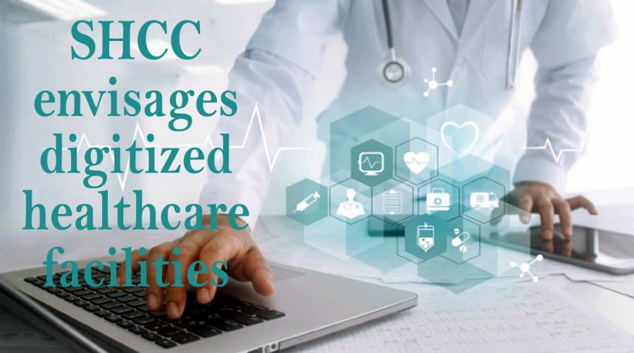 SHCC envisages digitized healthcare facilities 