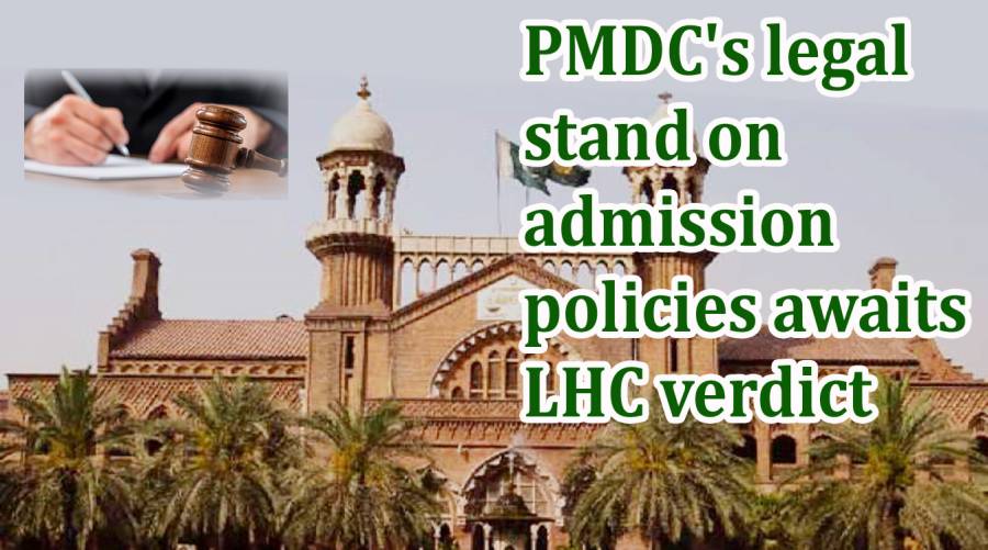 PMDC's legal stand on admission policies awaits LHC verdict