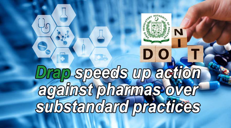 Drap speeds up action against pharmas over substandard practices