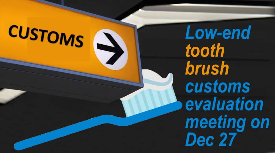 Low-end tooth brush customs evaluation meeting on Dec 27