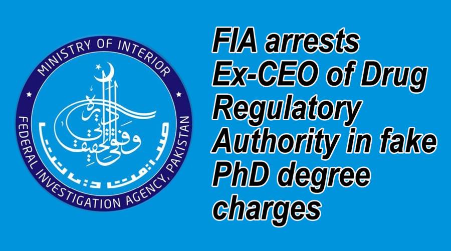 FIA arrests Ex-CEO of Drug Regulatory Authority in fake PhD degree charges