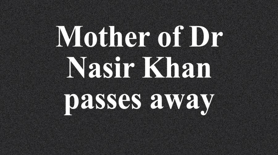 Mother of Dr Nasir Khan passes away