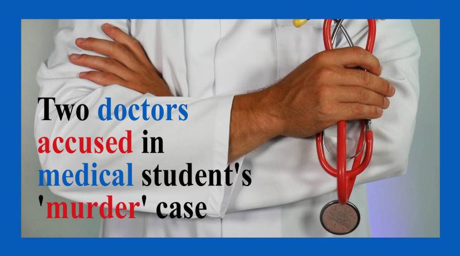 Two doctors accused in medical student's 'murder' case