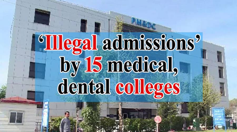 ‘Illegal admissions’ by 15 medical, dental colleges 