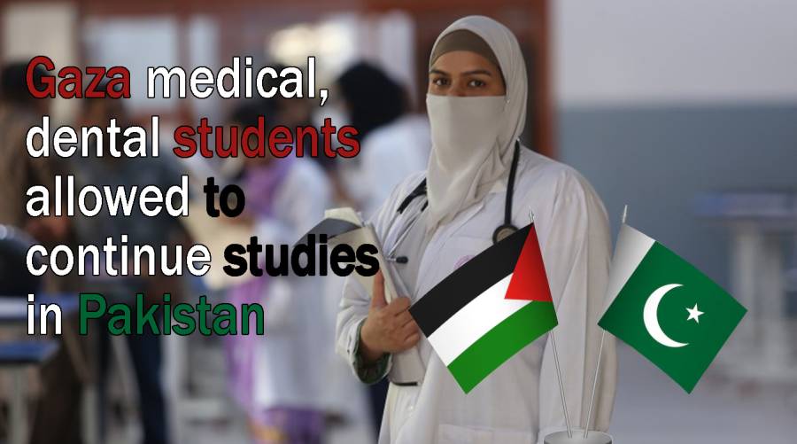 Gaza medical, dental students allowed to continue studies in Pakistan