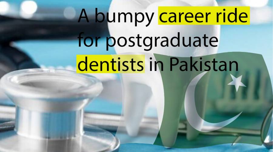 A bumpy career ride for postgraduate dentists in Pakistan