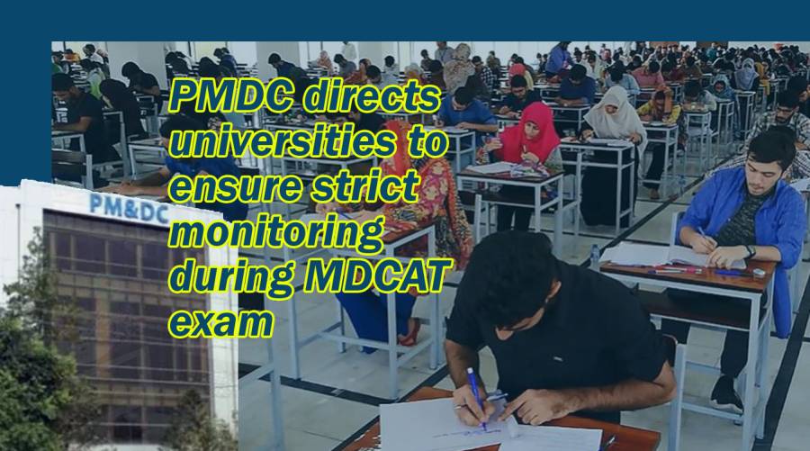 PMDC directs universities to ensure strict monitoring during MDCAT exam   