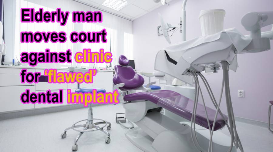 Elderly man moves court against clinic for ‘flawed’ dental implant 