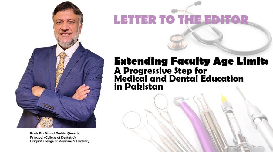 Extending faculty age limit: A progressive step for Medical and Dental education in Pakistan